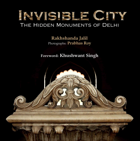 Invisible City : The Hidden Monuments of Delhi Book