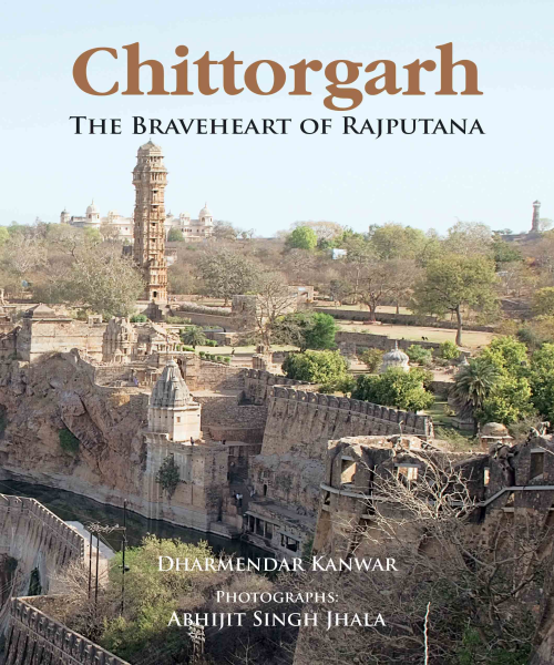 Chittorgarh : The Braveheart of Rajputana Book