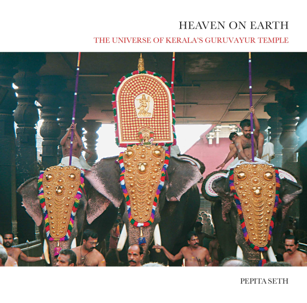 Heaven on Earth : The Universe of Kerala's Guruvayur Temple Book