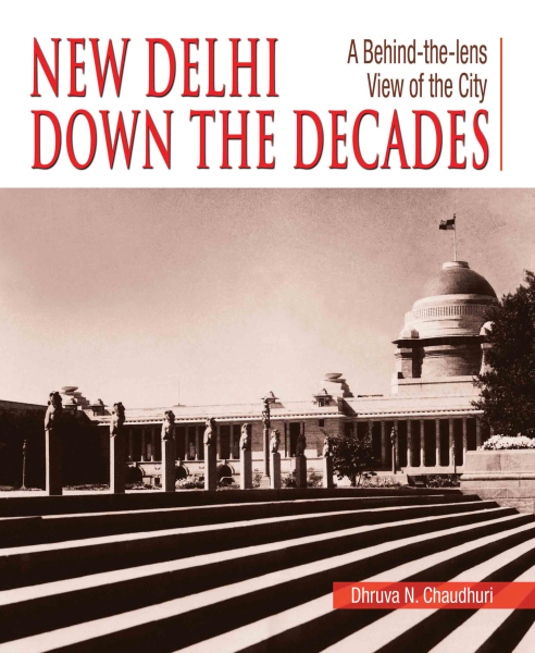New Delhi Down The Decades : A Behind-the-lens Views of the City Book