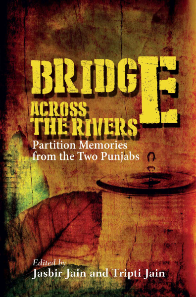 Bridge Across the Rivers : Partition Memories from the Two Punjabs Book