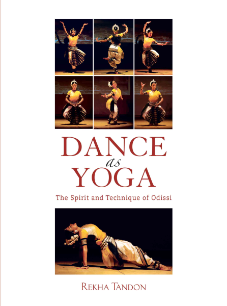 Dance as Yoga : The Spirit and Technique of Odissi Book