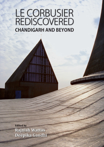Le Corbusier Rediscovered : Chandigarh and Beyond Book