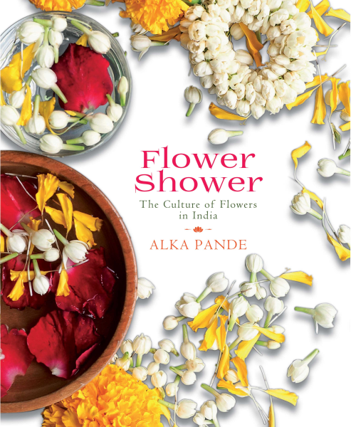 Flower Shower : The Culture of Flowers in India Book