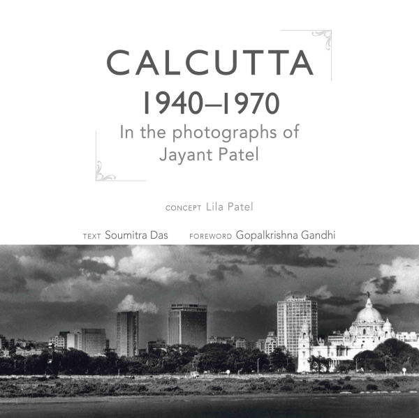 Calcutta 1940-1970 : In the Photographs of Jayant Patel Book