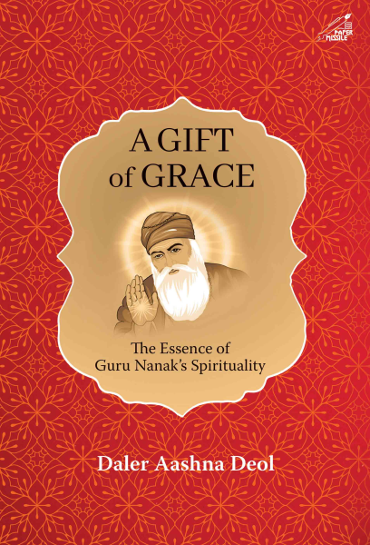 A Gift of Grace : The Essence of Guru Nanak’s Spirituality Book