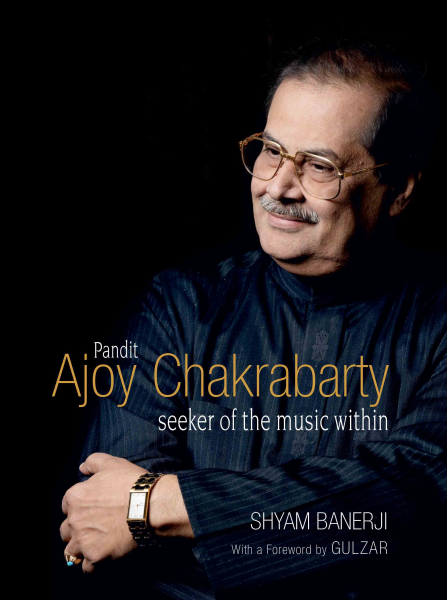 Pandit Ajoy Chakrabarty : Seeker of the music within Book