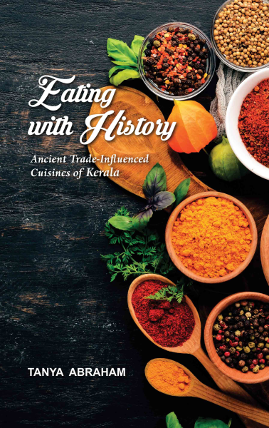 Eating with History : Ancient Trade-Influenced Cuisines of Kerala Book