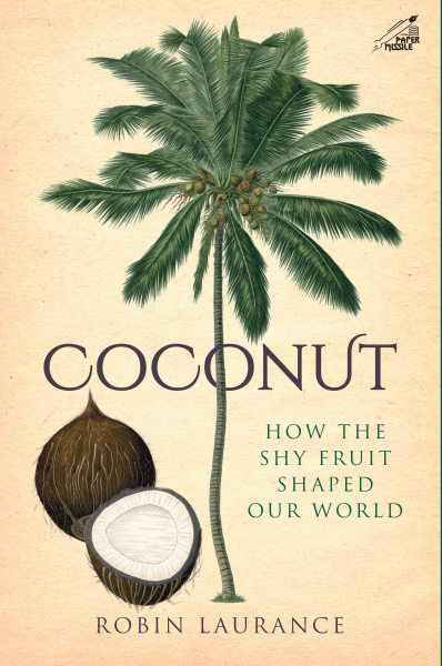 Coconut : How The Shy Fruit Shaped Our World Book