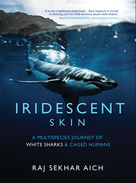 Iridescent Skin : A Multispecies Journey of White sharks and Caged Humans Book