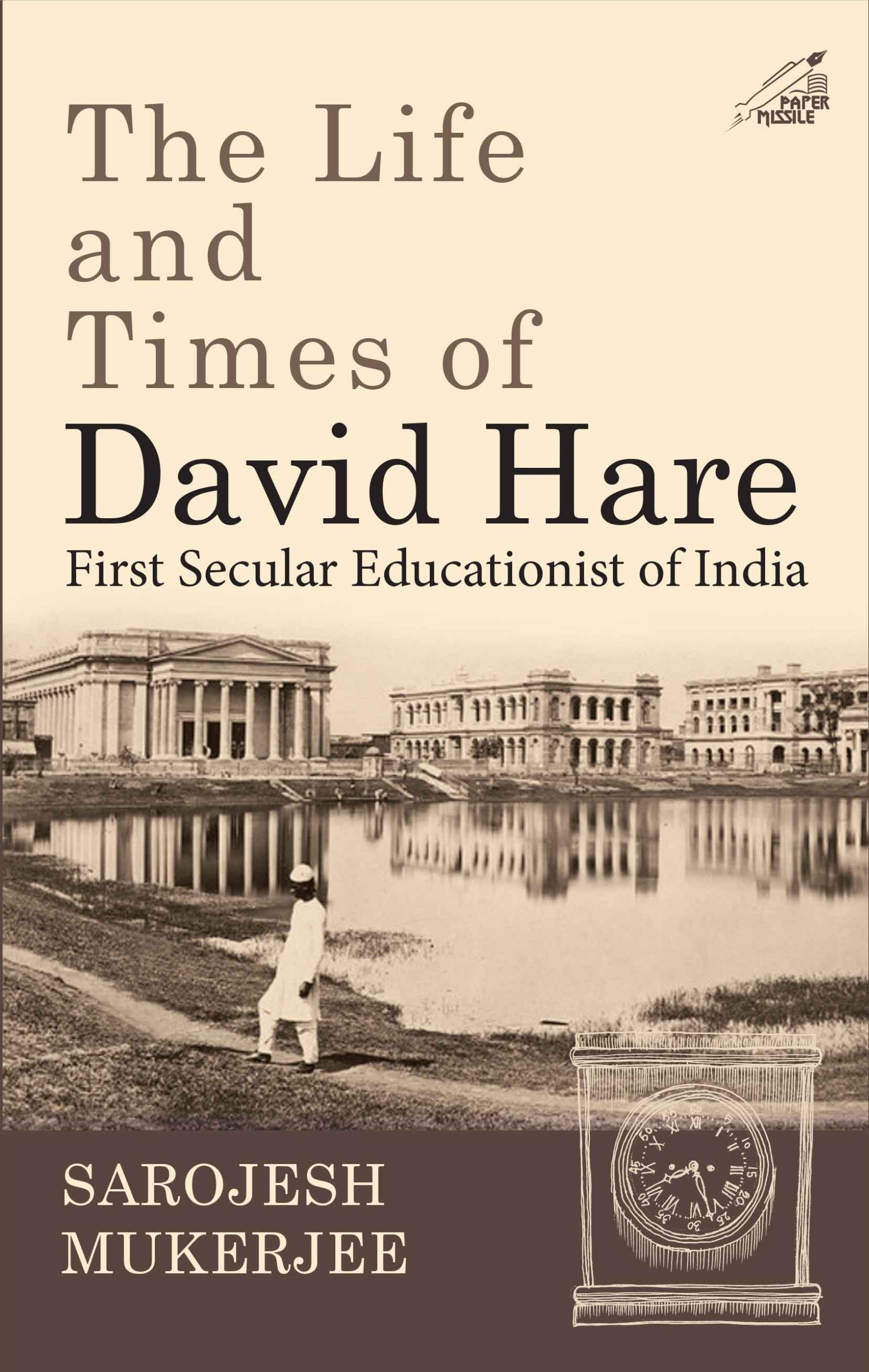 The Life and Times of David Hare : First Secular Educationist of India Book