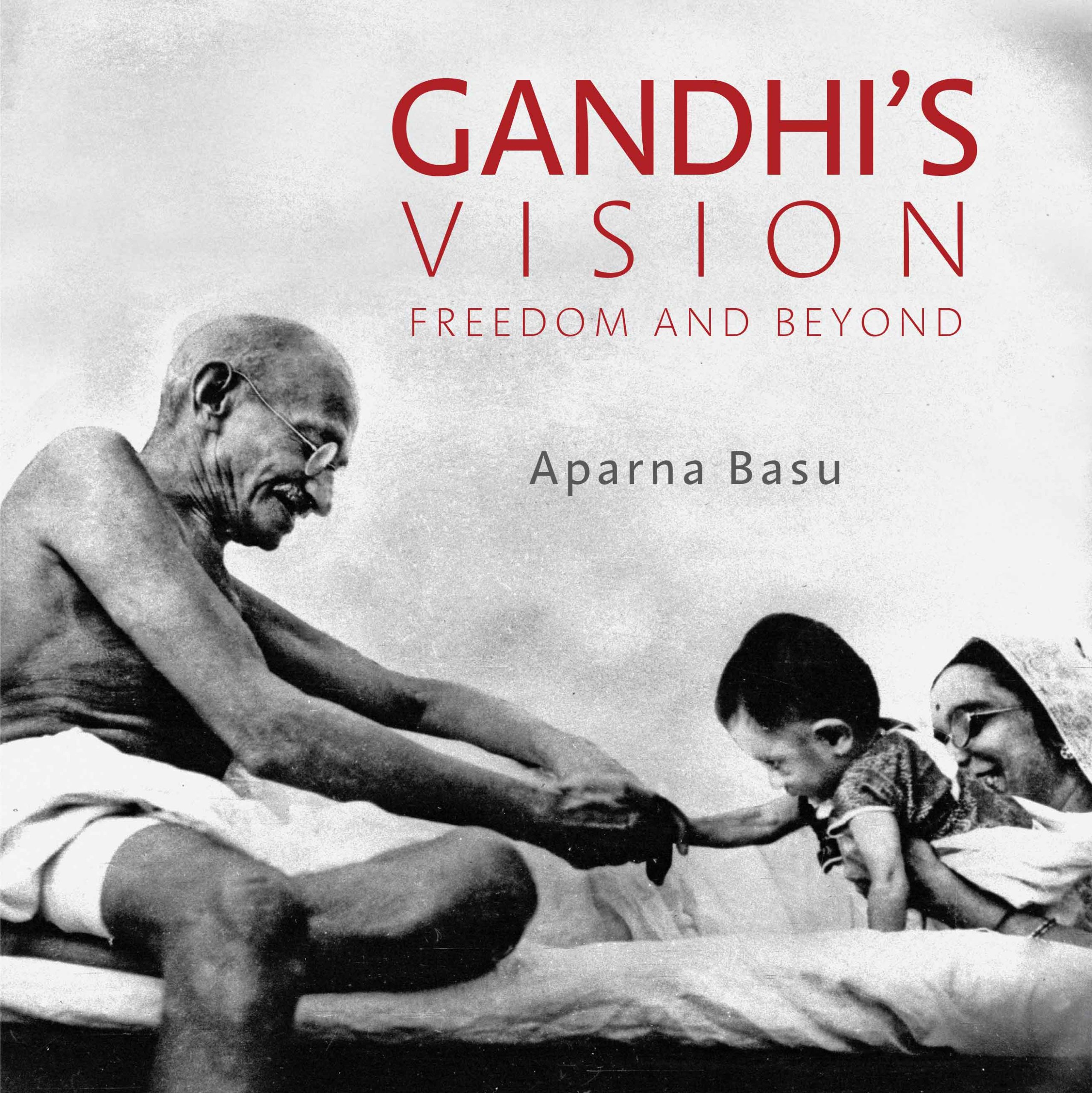 INTERVIEW WITH APARNA BASU, AUTHOR OF ‘GANDHI'S VISION: FREEDOM AND BEYOND'