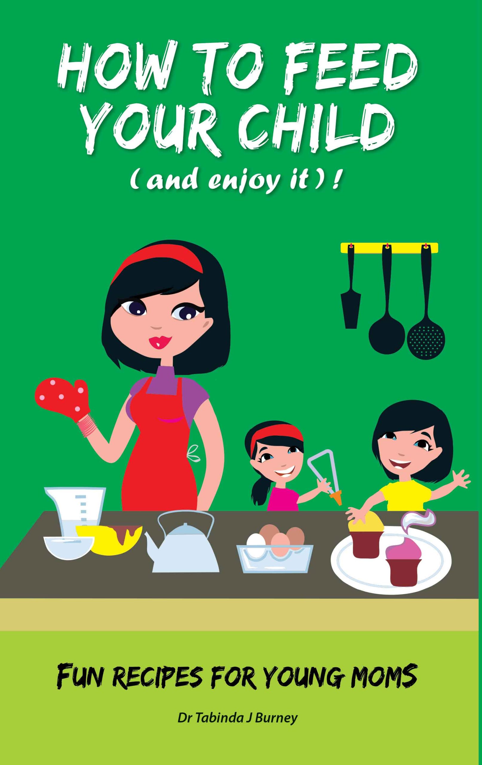 How to Feed Your Child and enjoy it Fun Recipes for Young Moms WEB scaled