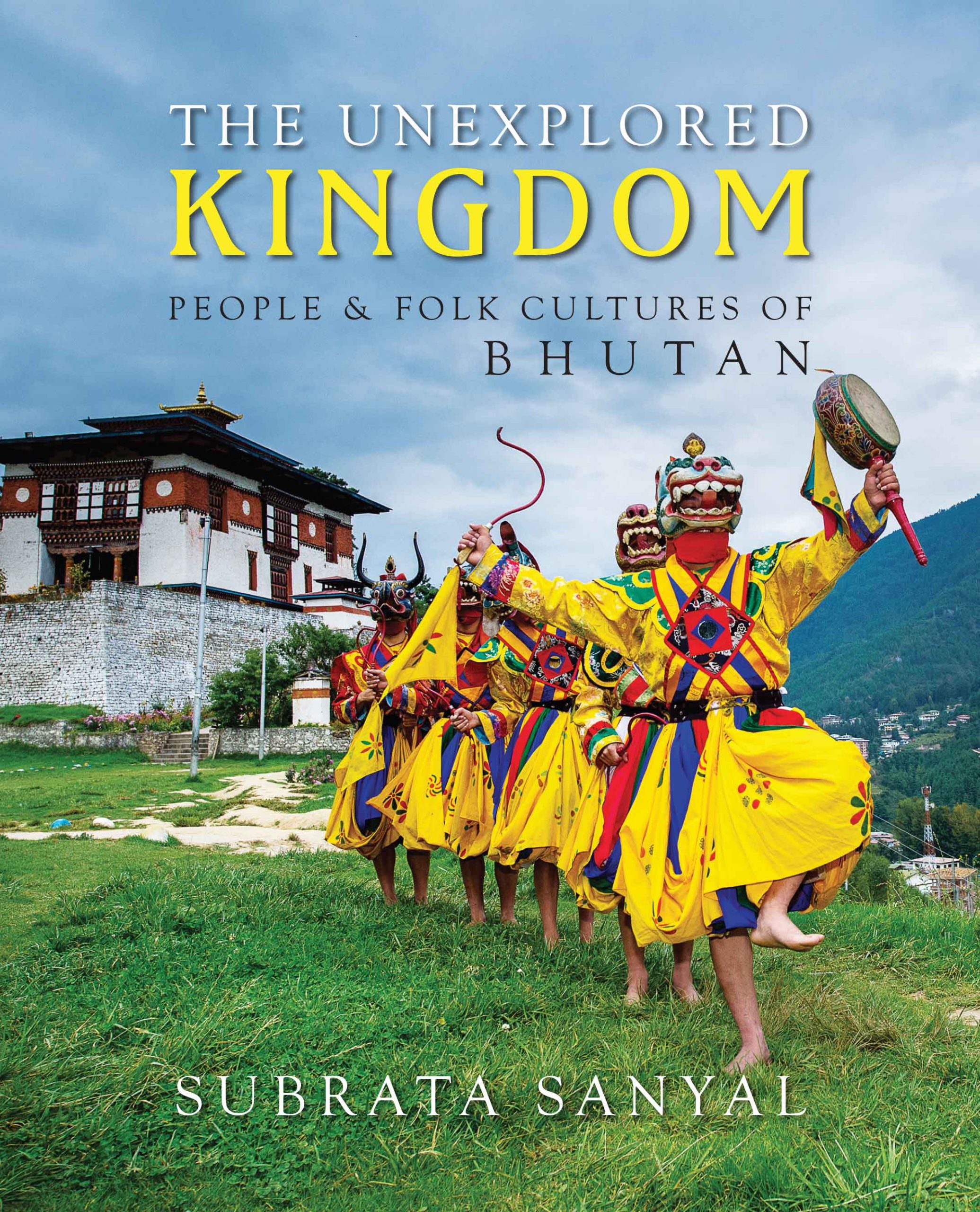 The Unexplored Kingdom : People & Folk Cultures of Bhutan Book