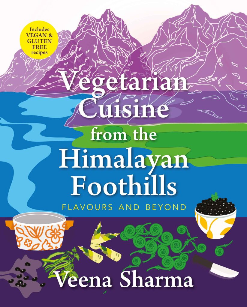 Vegetarian Cuisine from the Himalayan FooVegetarian Cuisine from the Himalayan Foothills : Flavours and Beyond Bookthills : Flavours and Beyond Book